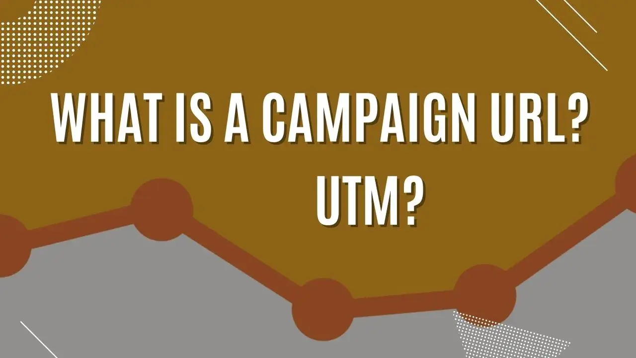 What is a Campaign URL? What is UTM?
